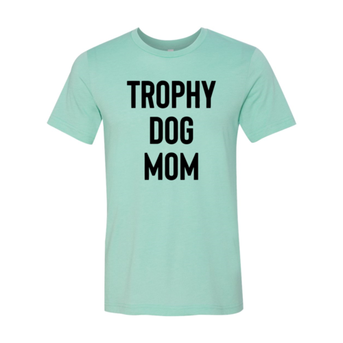 " Trophy Dog Mom" Crew Neck T-Shirt