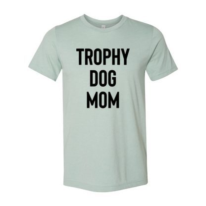 " Trophy Dog Mom" Crew Neck T-Shirt