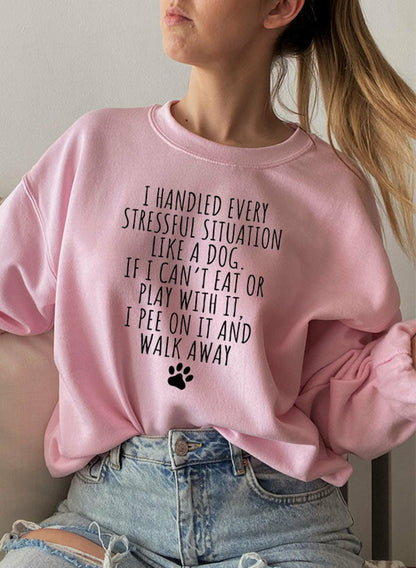 "I Handled Every Stressful Situation Like A Dog" Sweat Shirt