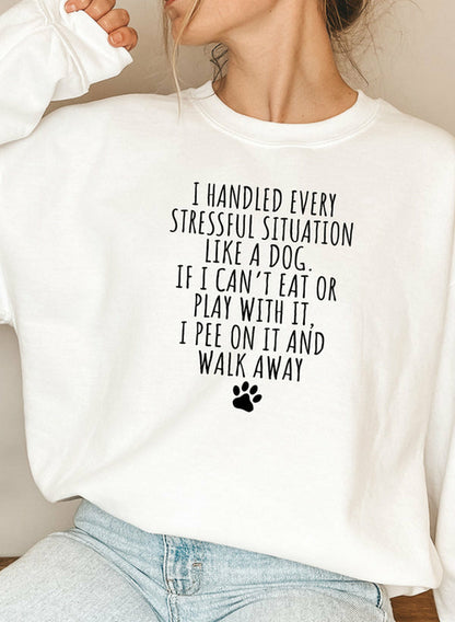 "I Handled Every Stressful Situation Like A Dog" Sweat Shirt