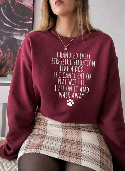 "I Handled Every Stressful Situation Like A Dog" Sweat Shirt