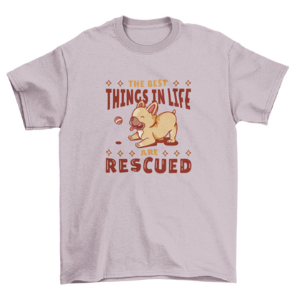 The Best Things in Life Are RESCUED | Graphic T-Shirt