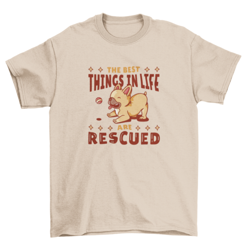 The Best Things in Life Are RESCUED | Graphic T-Shirt