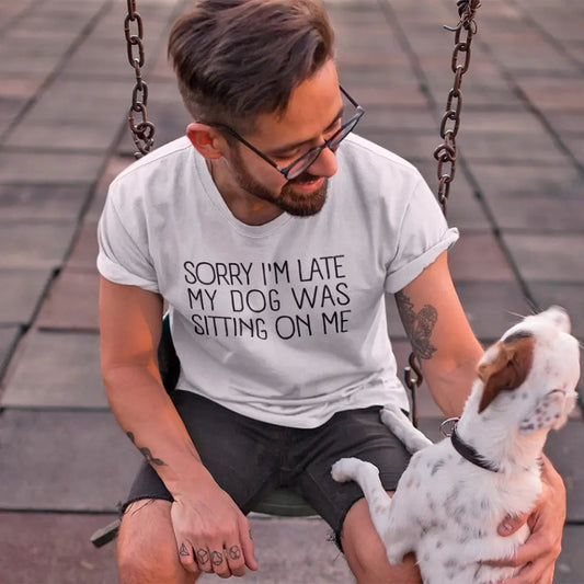 Sorry I'm Late My Dog Was Sitting On Me T-shirt