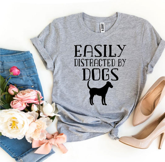 "Easily Distracted By Dogs" T-shirt