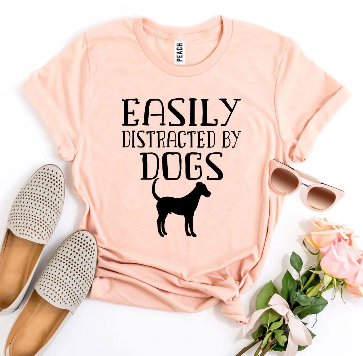 "Easily Distracted By Dogs" T-shirt