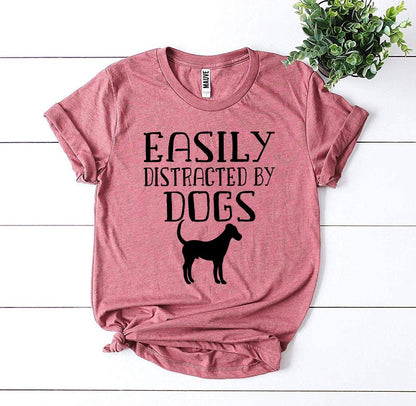 "Easily Distracted By Dogs" T-shirt