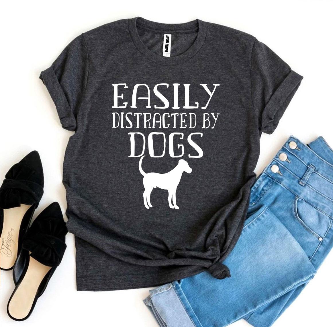 "Easily Distracted By Dogs" T-shirt