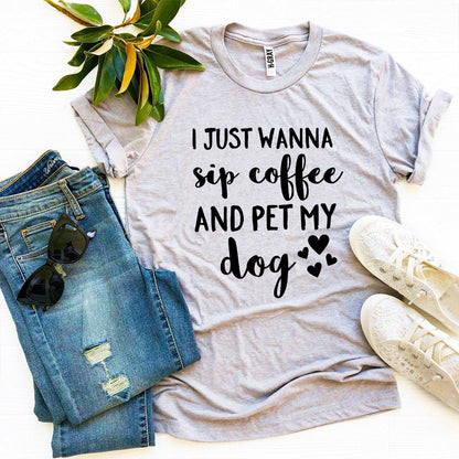 "I Just Wanna Sip Coffee And Pet My Dog" T-shirt