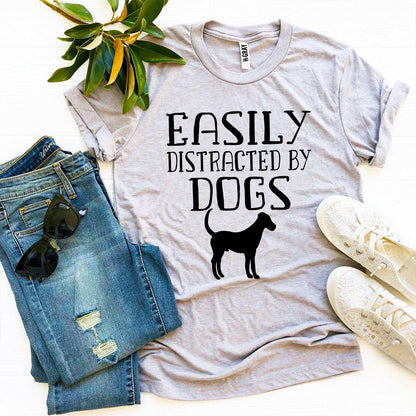 "Easily Distracted By Dogs" T-shirt