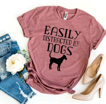 "Easily Distracted By Dogs" T-shirt