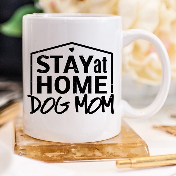 "Stay At Home Dog Mom" Dishwasher/ Microwave Safe Mug