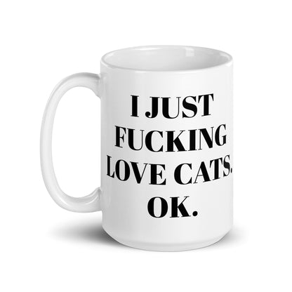 "I Just Fucking Love Cats. Ok." Mug